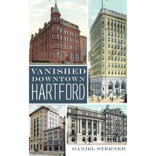 Vanished Downtown Hartford