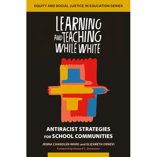 Learning and Teaching While White: Antiracist Strategies for School Communities