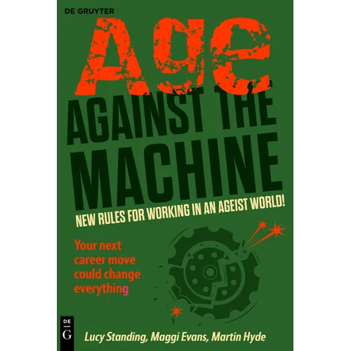 Age Against the Machine: New Rules for Working in an Ageist World