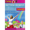 Curing Bacterial Vaginosis Naturally: Finally Resolve That Fishy Smell!