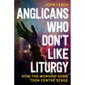 Anglicans Who Don't Like Liturgy: How the worship song took centre stage
