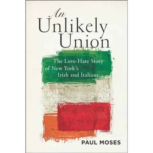 An Unlikely Union: The Love-Hate Story of New York's Irish and Italians