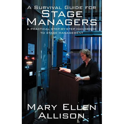 A Survival Guide for Stage Managers: A Practical Step-By-Step Handbook to Stage Management