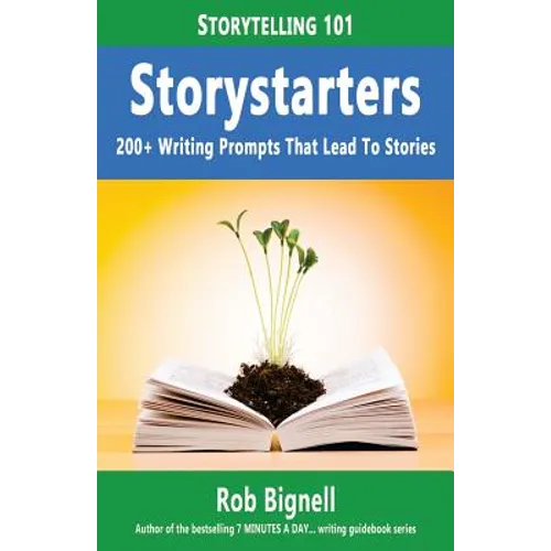 Storystarters: 200+ Writing Prompts That Lead To Stories