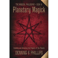 Planetary Magick: Invoking and Directing the Powers of the Planets