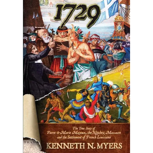 1729: The True Story Of Pierre & Marie Mayeux, The Natchez Massacre, And The Settlement Of French Louisiana