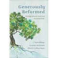 Generously Reformed: Theology Rooted Deep and Reaching Wide