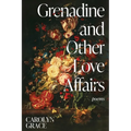 Grenadine and Other Love Affairs: poems