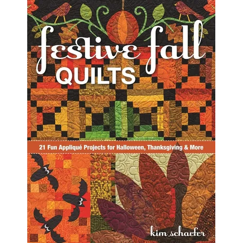 Festive Fall Quilts: 21 Fun Appliqué Projects for Halloween, Thanksgiving & More