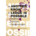 Another Knowledge Is Possible: Beyond Northern Epistemologies