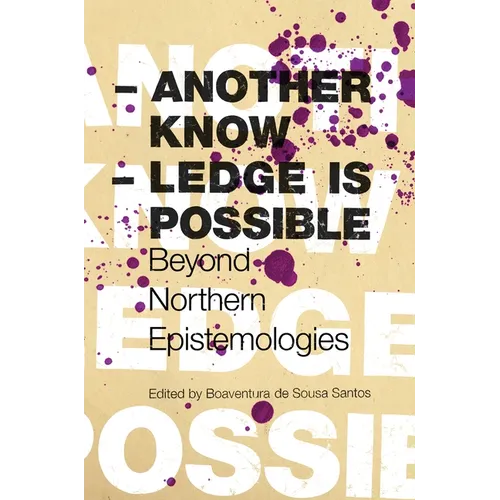 Another Knowledge Is Possible: Beyond Northern Epistemologies