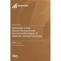 Advances in the Experimentation and Numerical Modeling of Material Joining Processes