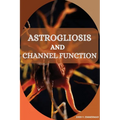 Astrogliosis and Channel Function