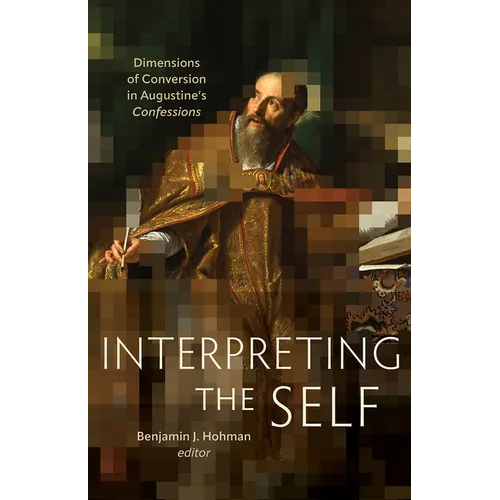 Interpreting the Self: Dimensions of Conversion in Augustine's Confessions