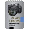 Canon EOS R6: Pocket Guide: Buttons, Dials, Settings, Modes, and Shooting Tips