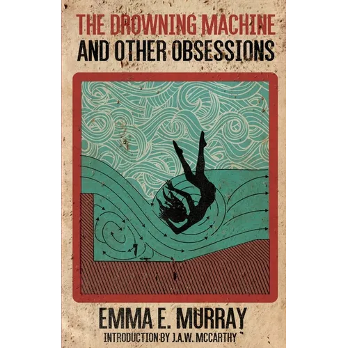 The Drowning Machine and Other Obsessions