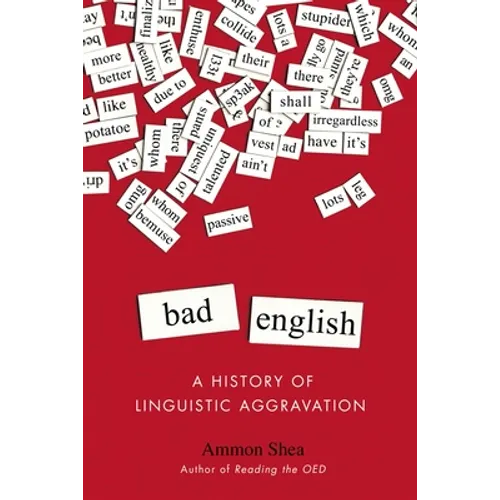 Bad English: A History of Linguistic Aggravation