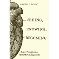 Seeing, Knowing, Becoming: Sense Perception as Metaphor in Augustine