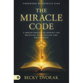The Miracle Code: A Breakthrough Blueprint for Receiving Your Healing and Deliverance