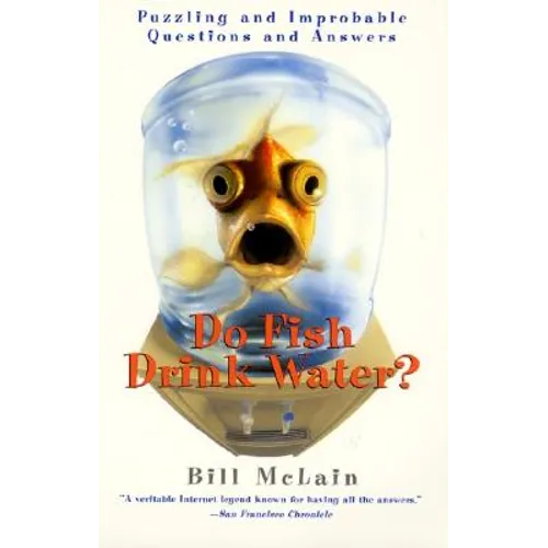 Do Fish Drink Water?: Puzzling and Improbable Questions and Answers