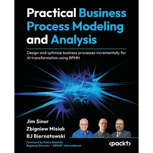 Practical Business Process Modeling and Analysis: Design and optimize business processes incrementally for AI transformation using BPMN