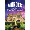 Murder at the Manor House: A completely gripping and unputdownable cozy English murder mystery
