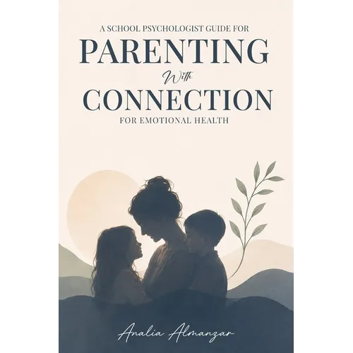 A School Psychologist Guide for Parenting with Connection for Emotional Health