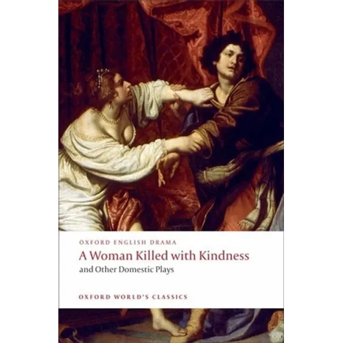 A Woman Killed with Kindness and Other Domestic Plays