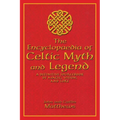 The Encyclopaedia of Celtic Myth and Legend: A Definitive Sourcebook of Magic, Vision, and Lore