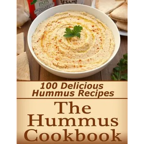 The Hummus Cookbook: 100 Delicious Hummus Recipes