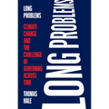 Long Problems: Climate Change and the Challenge of Governing Across Time