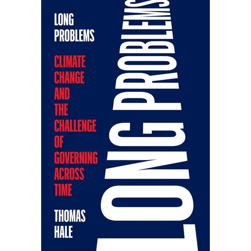 Long Problems: Climate Change and the Challenge of Governing Across Time