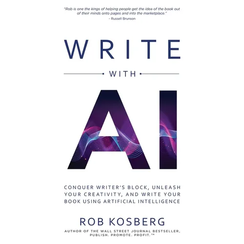 Write with AI: Conquer Writer's Block, Unleash Your Creativity, and Write Your Book Using Artificial Intelligence