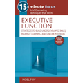 15-Minute Focus: Executive Function: Strategies to Build Underdeveloped Skills, Maximize Learning, and Unlock Potential