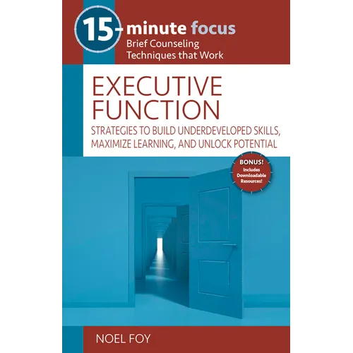 15-Minute Focus: Executive Function: Strategies to Build Underdeveloped Skills, Maximize Learning, and Unlock Potential