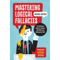 Mastering Logical Fallacies: The Definitive Guide to Flawless Rhetoric and Bulletproof Logic