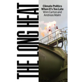 The Long Heat: Climate Politics When Itâ (Tm)S Too Late