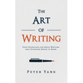 The Art of Writing: Four Principles for Great Writing that Everyone Needs to Know