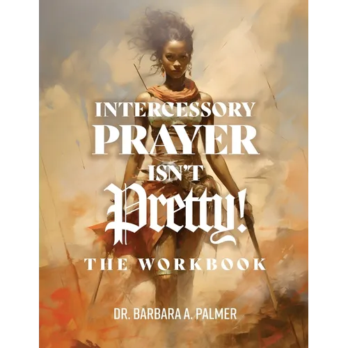 Intercessory Prayer Isn't Pretty WORKBOOK