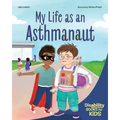 My Life as an Asthmanaut: A Book about Asthma