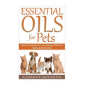 Essential Oils For Pets: Ultimate Guide for Amazingly Effective Natural Remedies For Pets