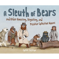A Sleuth of Bears and Other Amusing, Beguiling, and Peculiar Collective Nouns
