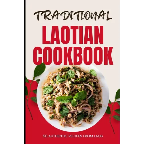 Traditional Laotian Cookbook: 50 Authentic Recipes from Laos