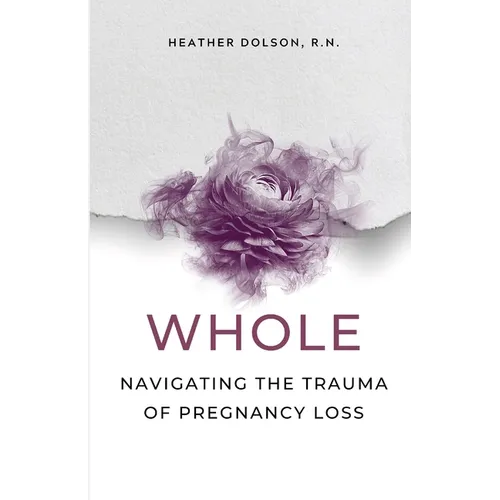 Whole: Navigating the Trauma of Pregnancy Loss