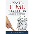 The Power of Time Perception: Control the Speed of Time to Make Every Second Count