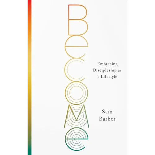 Become: Embracing Discipleship as a Lifestyle