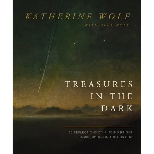 Treasures in the Dark: 90 Reflections on Finding Bright Hope Hidden in the Hurting