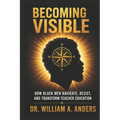 Becoming Visible: How Black Men Navigate, Resist, and Transform Teacher Education