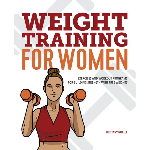 Weight Training for Women: Exercises and Workout Programs for Building Strength with Free Weights