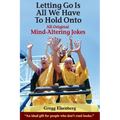 Letting Go Is All We have to Hold Onto: Mind-Altering Jokes